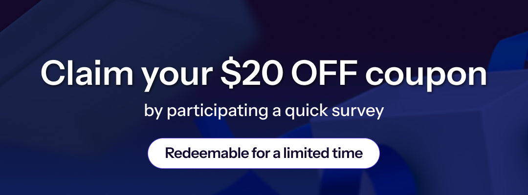 Claim your $20 OFF coupon by participating in a quick survey.